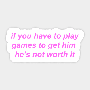 "if you have to play games to get him he's not worth it" ♡ Y2K slogan Sticker